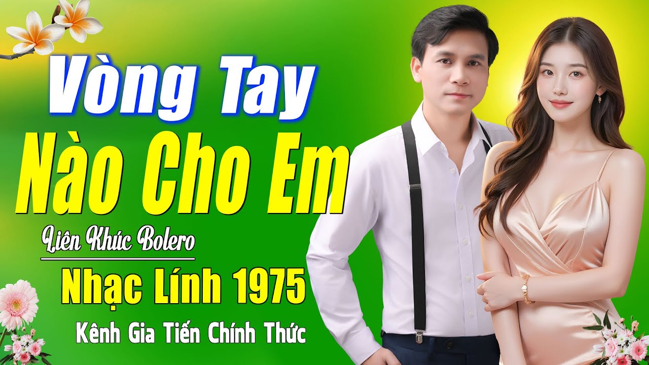✔️ VIDEO/MV Vòng Tay Nào Cho Em Liên Khúc Bolero Lính Xưa Gia Tiến Ngọt Ngào Say Đắm Nhiều Thế Hệ