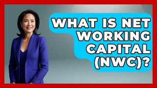 What Is Net Working Capital (NWC) - Stock and Options Playbook