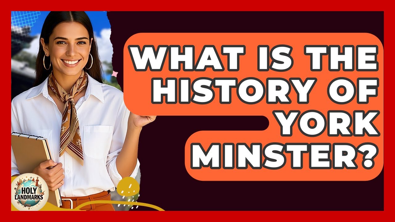 What Is The History Of York Minster? - Holy Landmarks