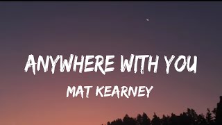 Video thumbnail of "Mat Kearney - Anywhere With You (lyrics)"