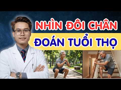 Sức Mạnh Đôi Chân Quyết Định Tuổi Thọ Và Khả Năng Độc Lập Khi Về Già | Bs Phạm Tuấn