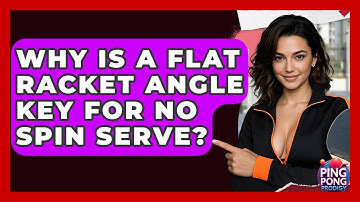 Why Is A Flat Racket Angle Key For No Spin Serve? - Ping Pong Prodigy