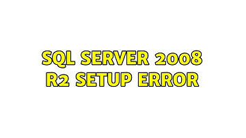 SQL Server 2008 R2 Setup error (2 Solutions!!)