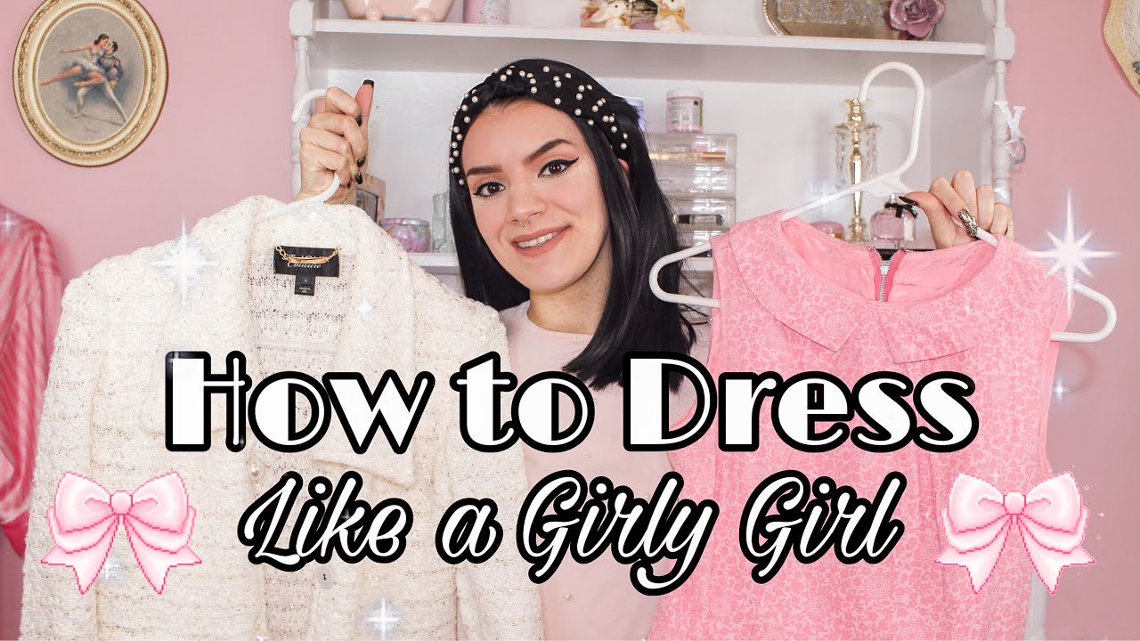 How To Dress Like A Girly Girl Youtube