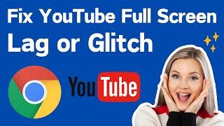 how to fix youtube full screen lag or glitch in google chrome | youtube lag when in fullscreen mode