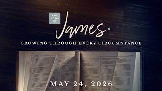 Desires |  Growing Through Every Circumstance (Book of James) | May 24th, 2026