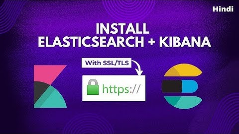 Install Elasticsearch + Kibana 8.x with TLS/SSL | Linux | Hindi