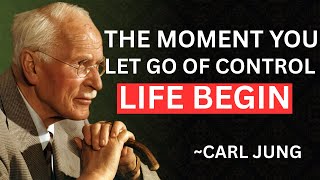 THE MOMENT YOU LET GO OF CONTROL, LIFE BEGINS – CARL JUNG