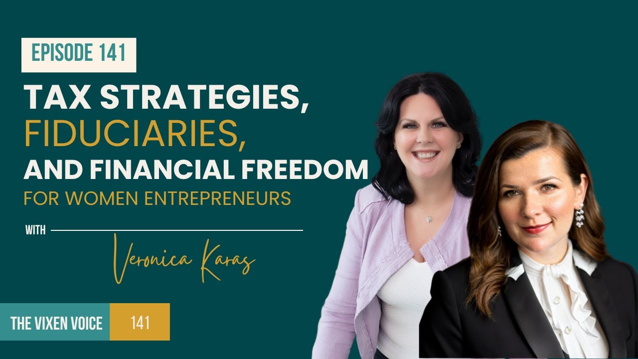 Tax Strategies, Fiduciaries, and Financial Freedom for Women Entrepreneurs with Veronica Karas