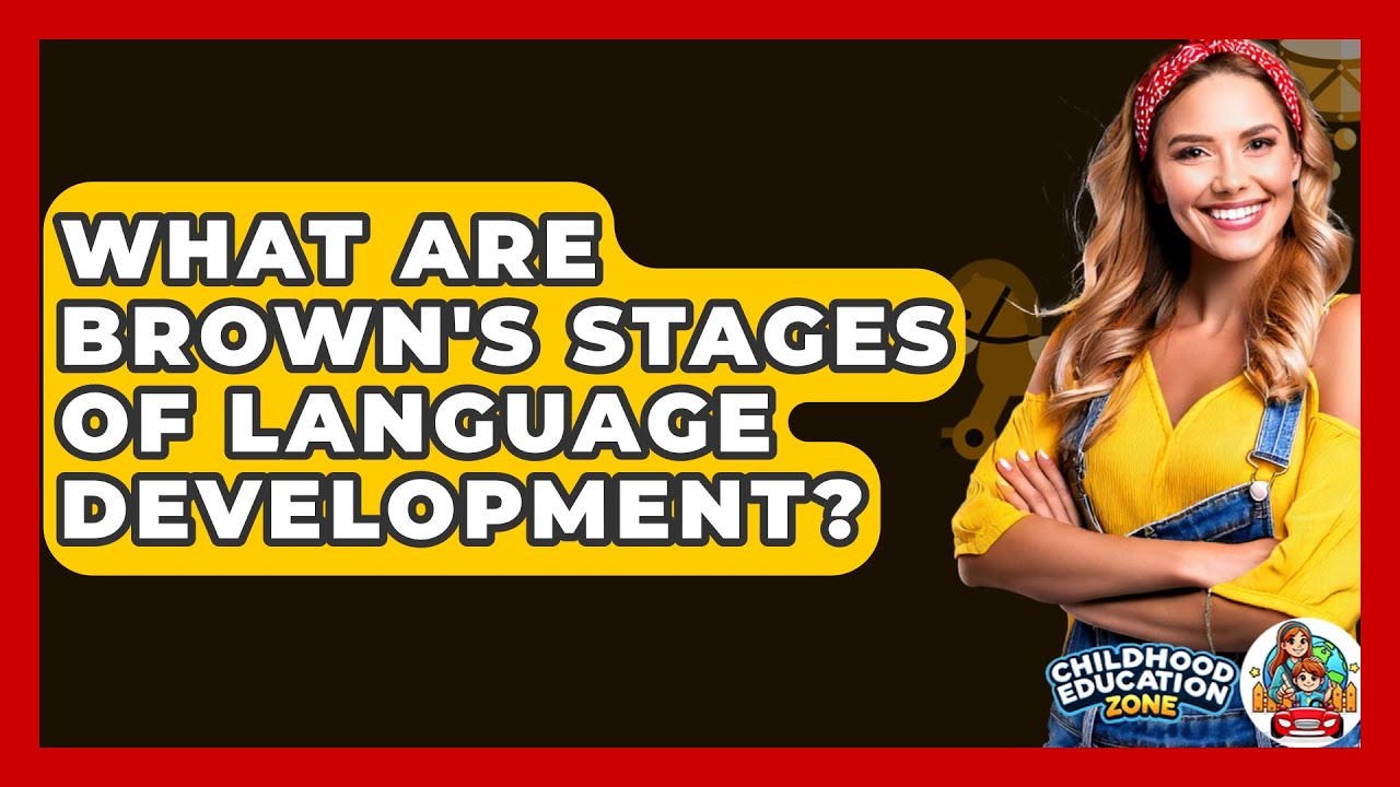 What Are Brown's Stages Of Language Development? - Childhood Education Zone