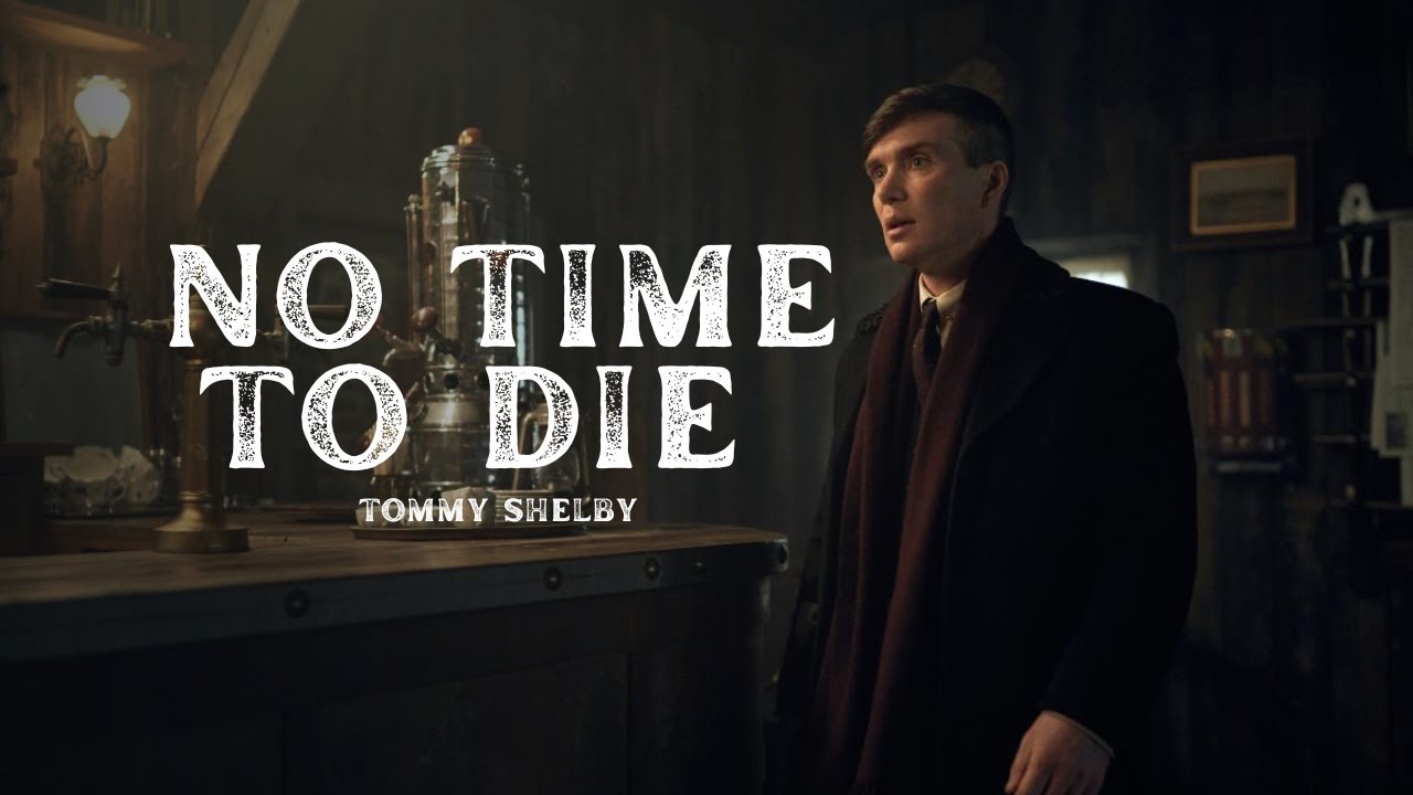 Tommy Shelby || No Time To Die || Peaky Blinders