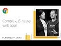 Complex JS-heavy Web Apps, Avoiding the Slow (Chrome Dev Summit 2018)