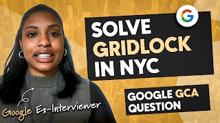 Google GCA question with exGoogle interviewer ('Solve gridlock in NYC')
