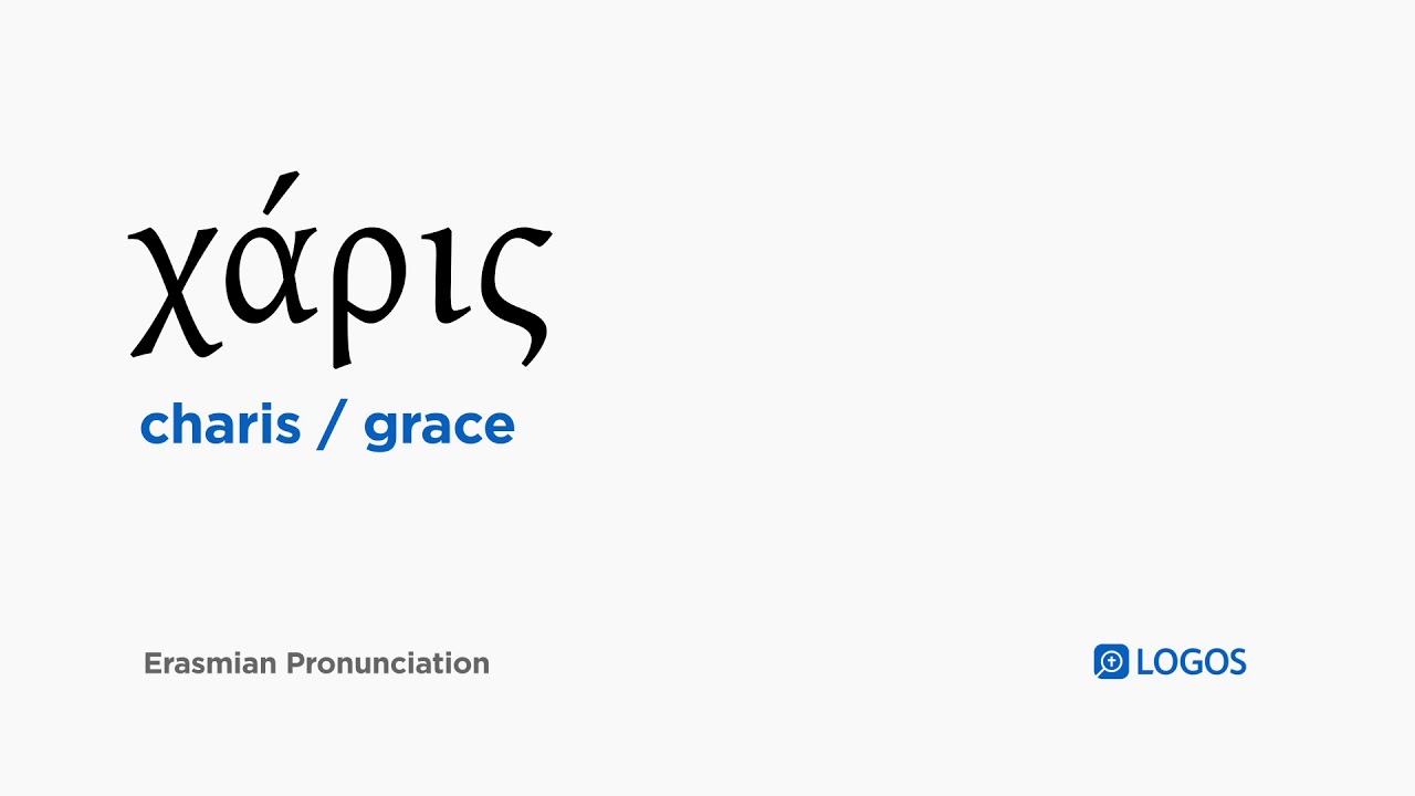 How To Pronounce Charis In Biblical Greek Grace Logos Bible How To Pronounce Charis In Biblical Greek Grace Logos Bible