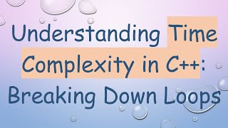 Understanding Time Complexity In C Breaking Down Loops