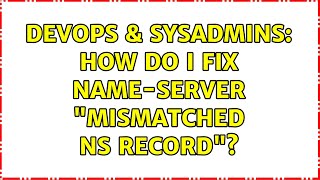 Famous DevOps & SysAdmins: How do I fix name-server "mismatched NS record"? Net Worth