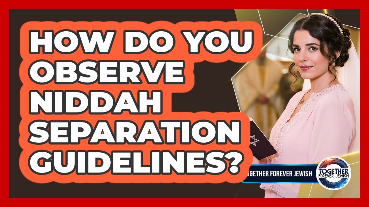 How Do You Observe Niddah Separation Guidelines?