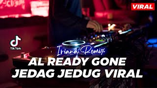 DJ AL READY GONE JEDAG JEDUG FULL BASS VIRAL TIKTOK TERBARU 2022
