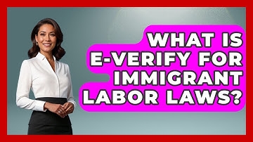What Is E-Verify For Immigrant Labor Laws? - Immigrant Job Answers