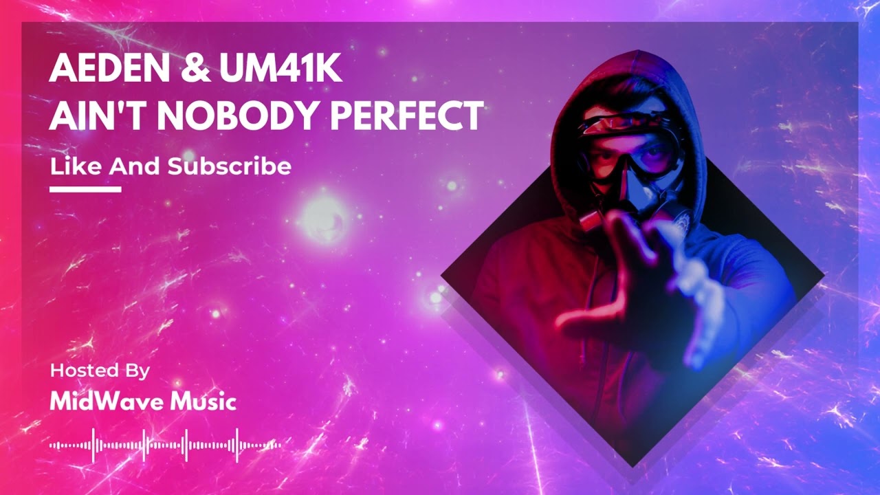Aeden & Um41K   Ain't Nobody Perfect - Midwave Music