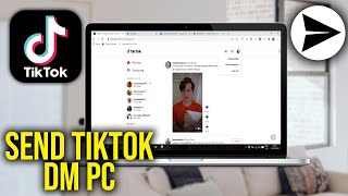 How To Send TikTok DM on Computer Send Direct Message on TikTok