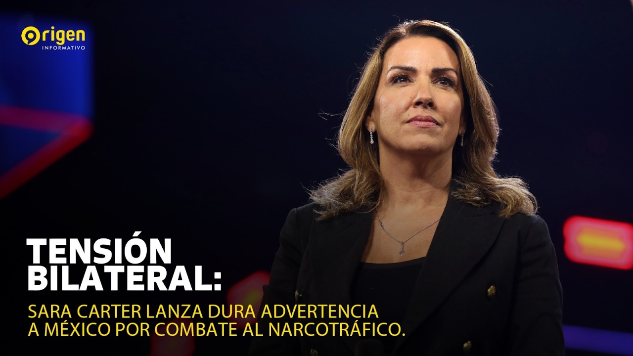 Tensión bilateral: Sara Carter lanza dura advertencia a México por combate al narcotráfico.