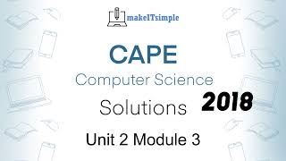 CAPE CS Unit 2 Paper 2 - 2018 Module 3