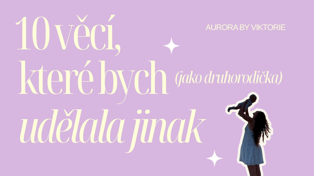 10 věcí, které bych udělala s druhým dítětem jinak I Aurora by Viktorie