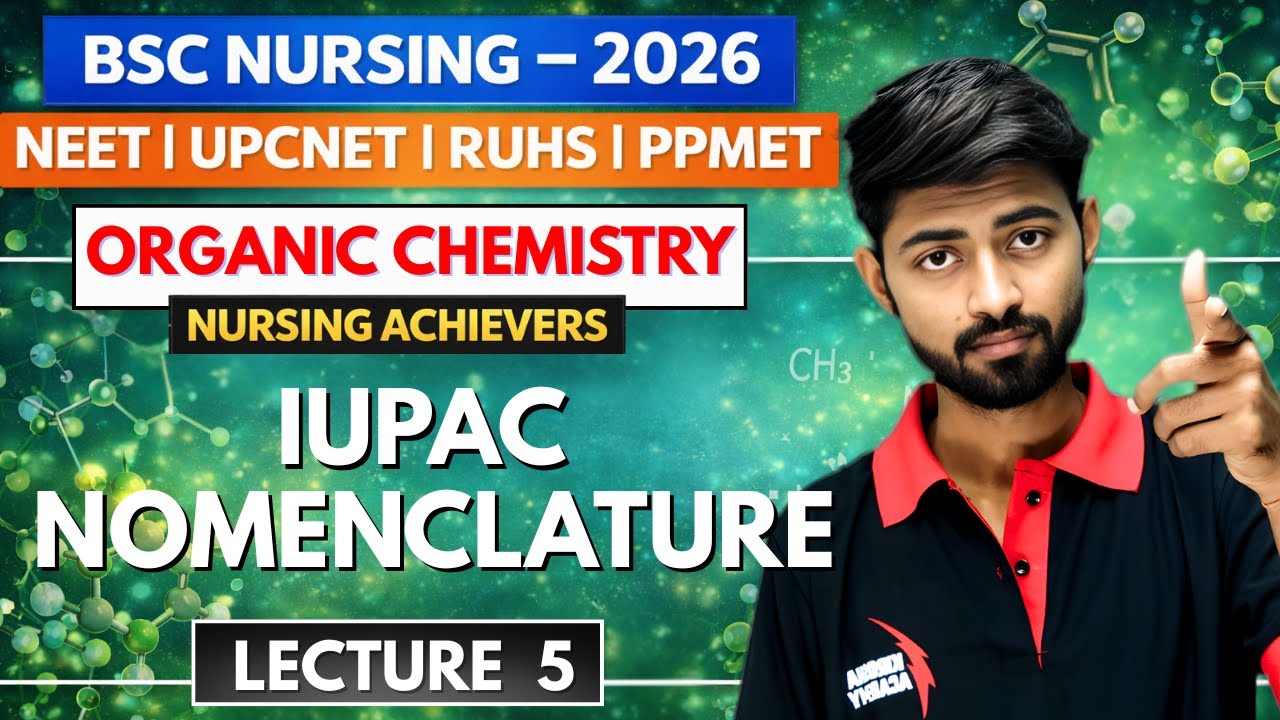 IUPAC Nomenclature, Lecture - 5 | NEET, UPCNET, RUHS, PPMET Nursing Entrance Exam 2026 | BSC nursing