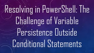 Celebrity Resolving in PowerShell: The Challenge of Variable Persistence Outside Conditional Statements Wealth