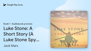 Luke Stone: A Short Story (A Luke Stone Spy… by Jack Mars · Audiobook preview