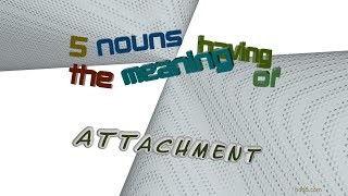 attachment - 5 nouns which are synonym of attachment (sentence examples)