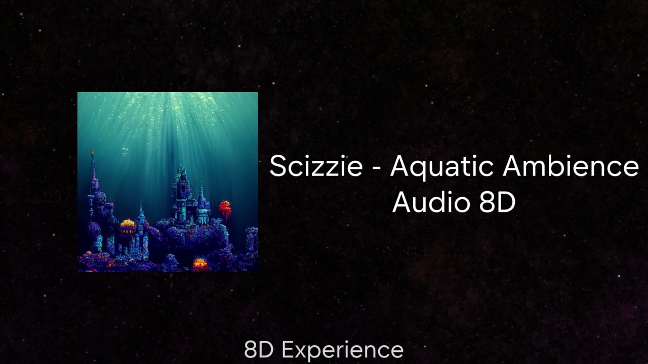 (8D AUDIO) Scizzie - aquatic ambience