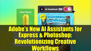 Adobe’s New AI Assistants for Express & Photoshop: Revolutionizing Creative Workflows