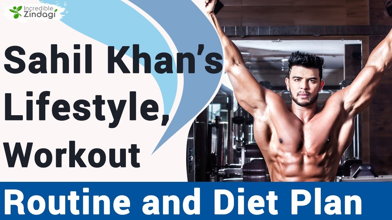 Sahil Khan Workout Routine and Diet Plan lifestyle of Sahil Khan Workout Routine and Diet Plan lifestyle of