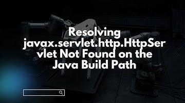 Resolving javax.servlet.http.HttpServlet Not Found on the Java Build Path
