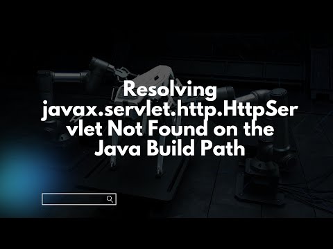 Resolving javax.servlet.http.HttpServlet Not Found on the Java Build Path