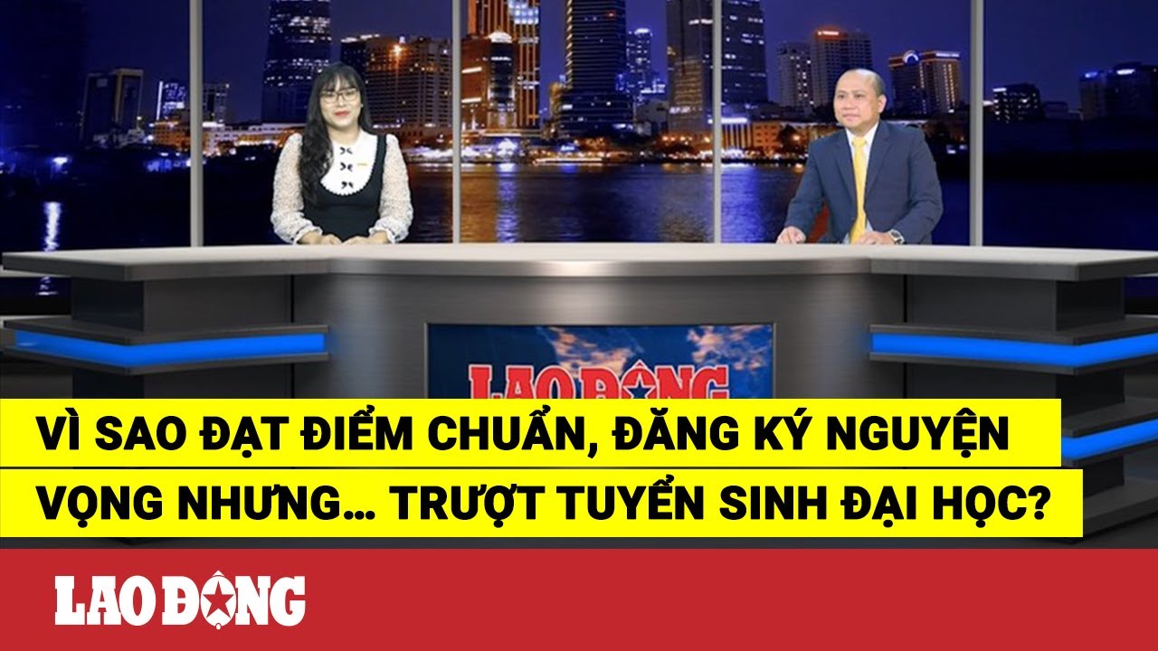 Vì sao đạt điểm chuẩn, đăng ký nguyện vọng nhưng…... - youtube