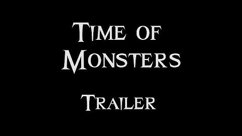 Time of Monsters - Trailer