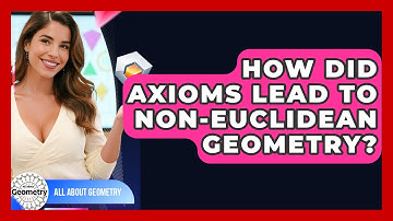 How Did Axioms Lead To non-Euclidean Geometry? - All About Geometry