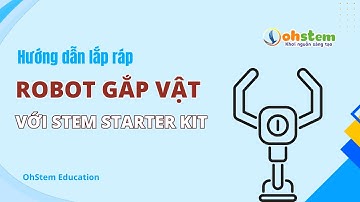 Hướng dẫn lắp ráp "Robot gắp vật" với STEM Starter Kit - OhStem Education
