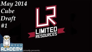 Limited Resources - Draft Vid, May 2014 Cube Draft #1, 2 May 2014