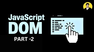 JAVASCRIPT DOM PART -2 | L - 12