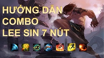 HƯỚNG DẪN CHI TIẾT COMBO LEE SIN 7 NÚT 2019 + NGUYÊN LÝ #comboleesin #combo7nut