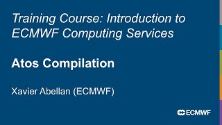Introduction to ECMWF Computing Services 2025: Atos Compilation