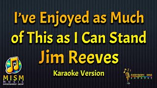 Jim Reeves - I've Enjoyed as Much of This as I Can Stand (Karaoke Version)
