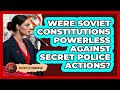 Were Soviet Constitutions Powerless Against Secret Police Actions? - History of Communism