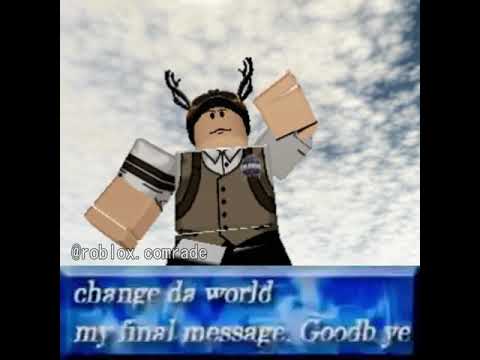 Change Da World My Final Message Goodb Ye Roblox Version - change da world my final message goodbye roblox