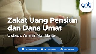 Zakat Uang Pensiun & Dana Umat I Ustadz Ammi Nur Baits, ST., BA