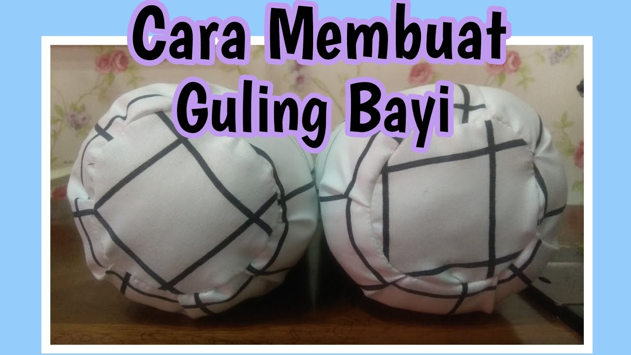 Cara Membuat Guling Bayi